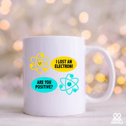 I Lost an Electron. Are You Positive? Ceramic Mug 11 oz White - Panvola