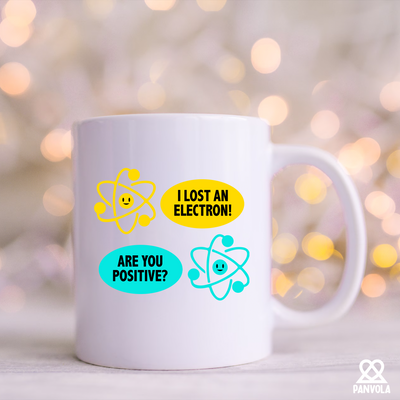 I Lost an Electron. Are You Positive? Ceramic Mug 11 oz White