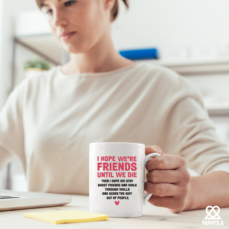 I Hope Were Friends Until We Die Ghost Friends Coffee Mug 11 oz White.