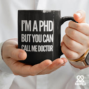 I’m A PHD But You Can Call Me Doctor Ceramic Mug 11 oz Black.