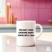You Can't Make Everyone Happy You're Not A Taco Ceramic Mug 11 oz White - Panvola