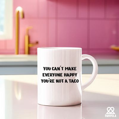 You Can't Make Everyone Happy You're Not A Taco Ceramic Mug 11 oz White