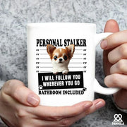 Personal Stalker Chihuahua I Will Follow You Wherever You Go Bathroom Included Ceramic Mug 11 oz White - Panvola