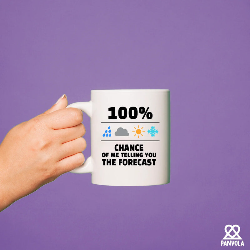 100 Percent Chance Of Me Telling You The Forecast Ceramic Mug 11 oz White - Panvola
