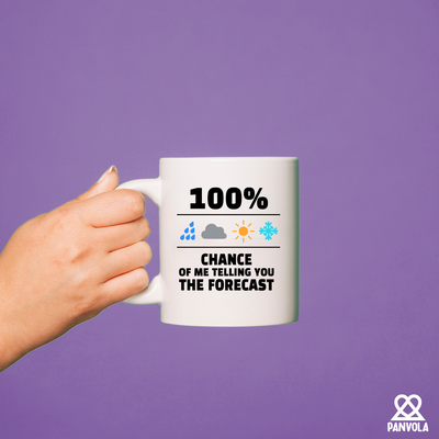 100 Percent Chance Of Me Telling You The Forecast Ceramic Mug 11 oz White