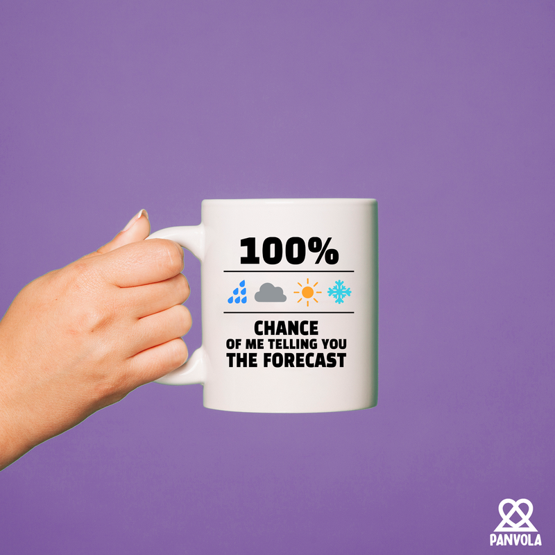 100 Percent Chance Of Me Telling You The Forecast Ceramic Mug 11 oz White