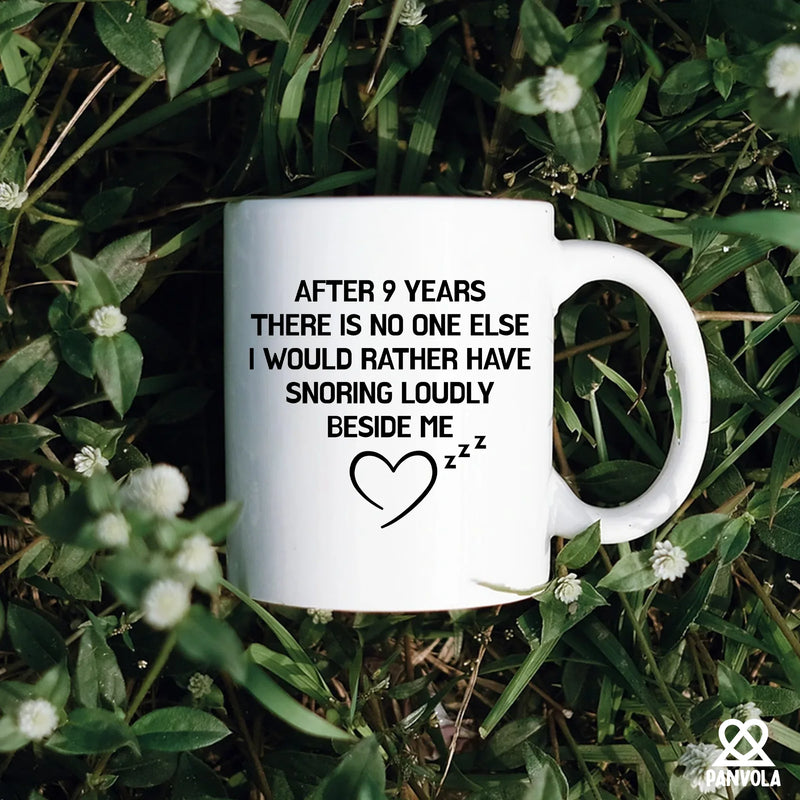 After 9 Years There Is No One Else I Would Rather Have Snoring Loudly Beside Me Ceramic Mug 11 oz White - Panvola