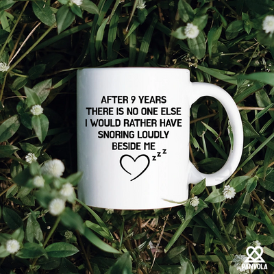 After 9 Years There Is No One Else I Would Rather Have Snoring Loudly Beside Me Ceramic Mug 11 oz White