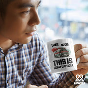 Wee Woo This Is How We Roll Ceramic Mug 11 oz White.