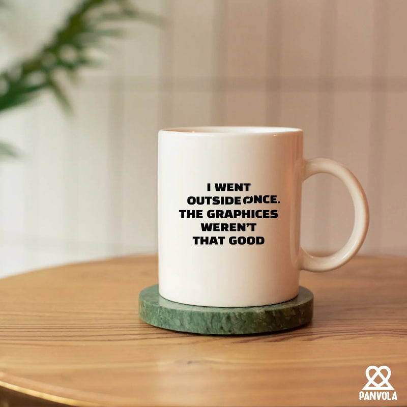 I Went Outside Once. The Graphics Weren’t That Good Ceramic Mug 11 oz Whte - Panvola