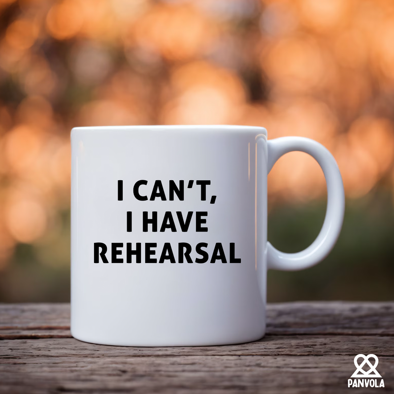 I Cant I Have Rehearsal Actor Ceramic Mug 11 oz White