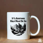 It’s Another Half Mile Or So Ceramic Mug 11 oz White - Panvola