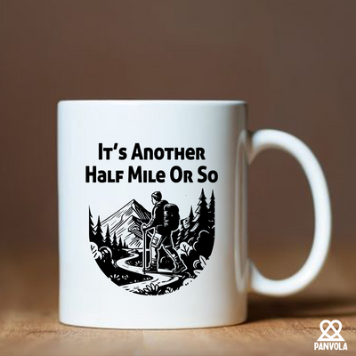 It’s Another Half Mile Or So Ceramic Mug 11 oz White