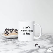 I Can't I Have Cookies To Bake Ceramic Mug 11 oz White - Panvola
