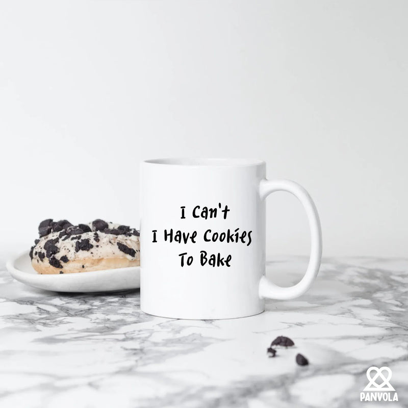 I Can't I Have Cookies To Bake Ceramic Mug 11 oz White - Panvola