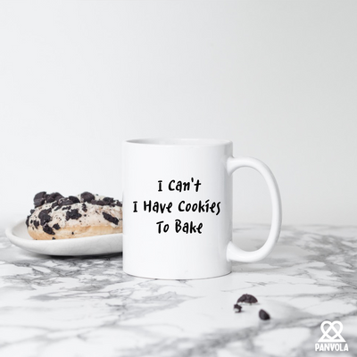 I Can't I Have Cookies To Bake Ceramic Mug 11 oz White