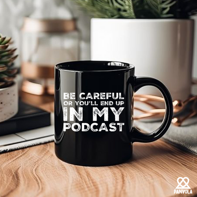 Be Careful Or You'll End Up In My Podcast Ceramic Mug 11 oz Black