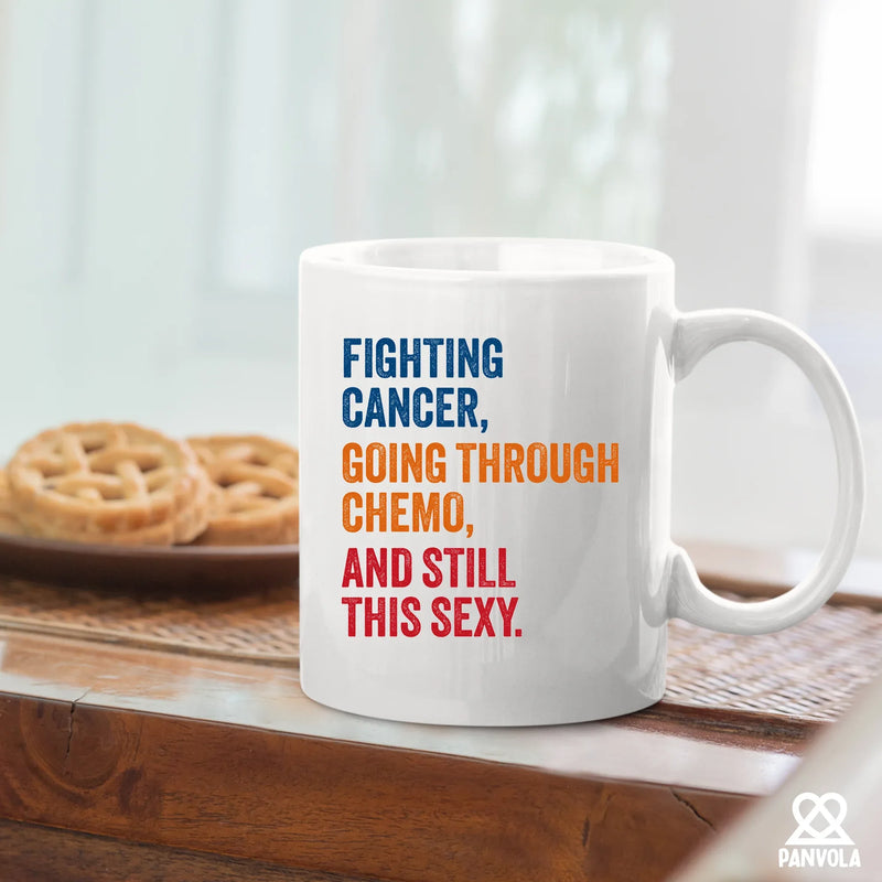 Fighting Cancer Going Through Chemo And Still This Sexy Ceramic Mug 11 oz White - Panvola
