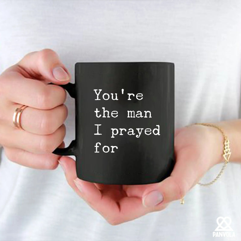 You're The Man I Prayed For Ceramic Mug 11 oz Black - Panvola