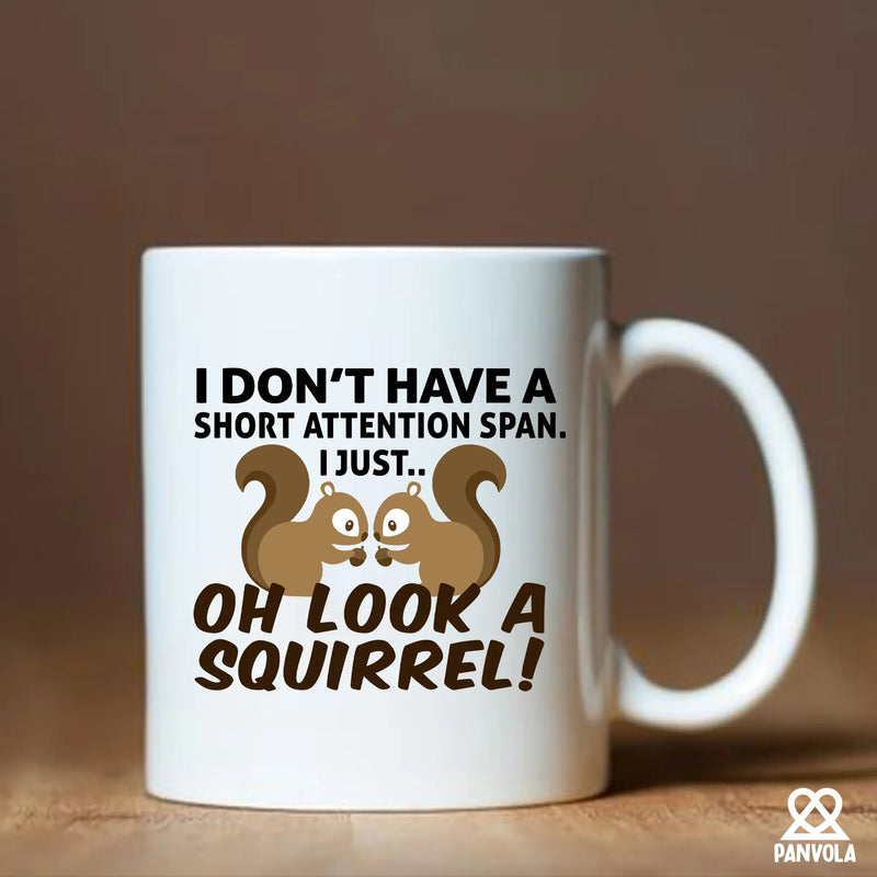 I Don’t Have A Short Attention Span I Just Oh Look A Squirrel Ceramic Mug 11 oz White - Panvola