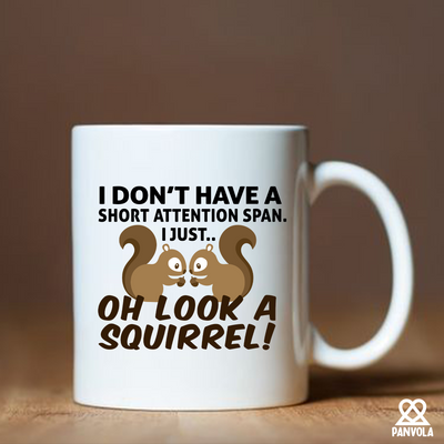 I Don’t Have A Short Attention Span I Just Oh Look A Squirrel Ceramic Mug 11 oz White