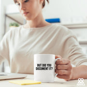But Did You Document It Ceramic Mug 11 oz White - Panvola