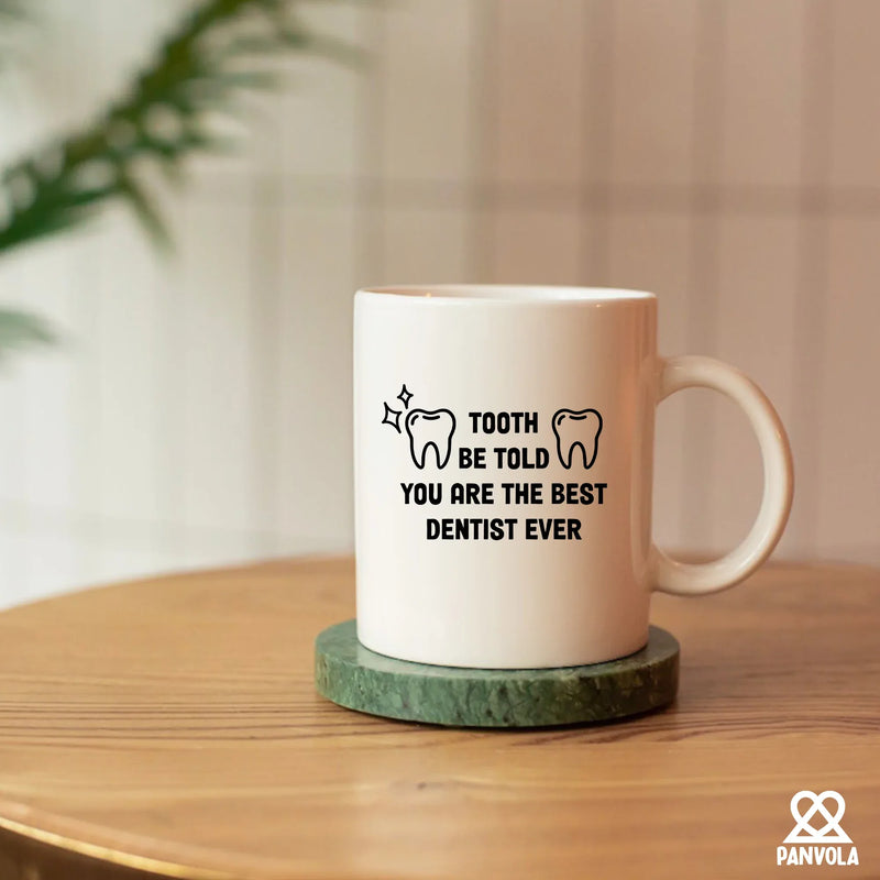 Tooth Be Told You Are The Best Dentist Ever Ceramic Mug 11 oz White - Panvola
