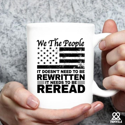 We The People It Doesn't Need To Be Rewritten It Needs To Be Reread Ceramic Mug 11 oz White