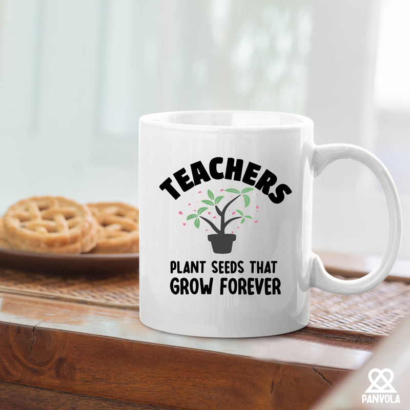 Teachers Plant Seeds That Grow Forever Ceramic Mug 11 oz White.