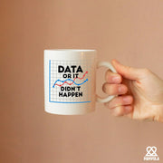 Data Or It Didn't Happen Ceramic Mug 11 oz White - Panvola