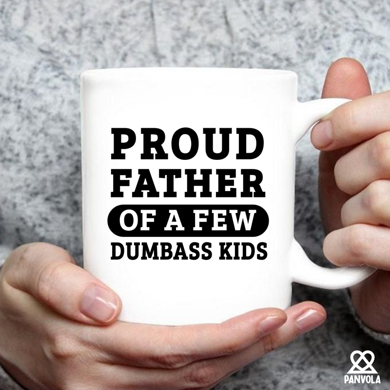 Proud Father Of A Few Dumbass Kids Ceramic Mug 11 oz White