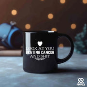 Look At You Beating Cancer And Shit Ceramic Mug 11 oz Black - Panvola