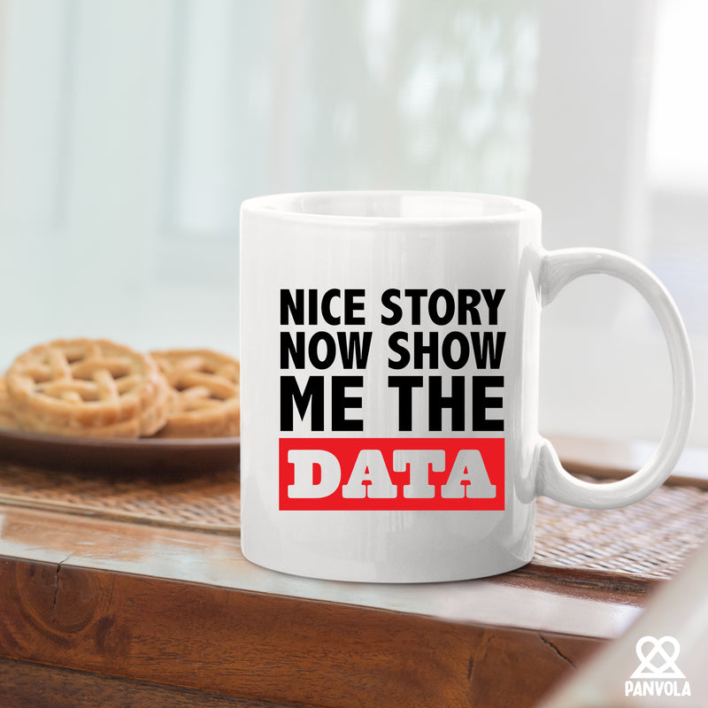 Nice Story Now Show Me The Data Ceramic Mug 11 oz White