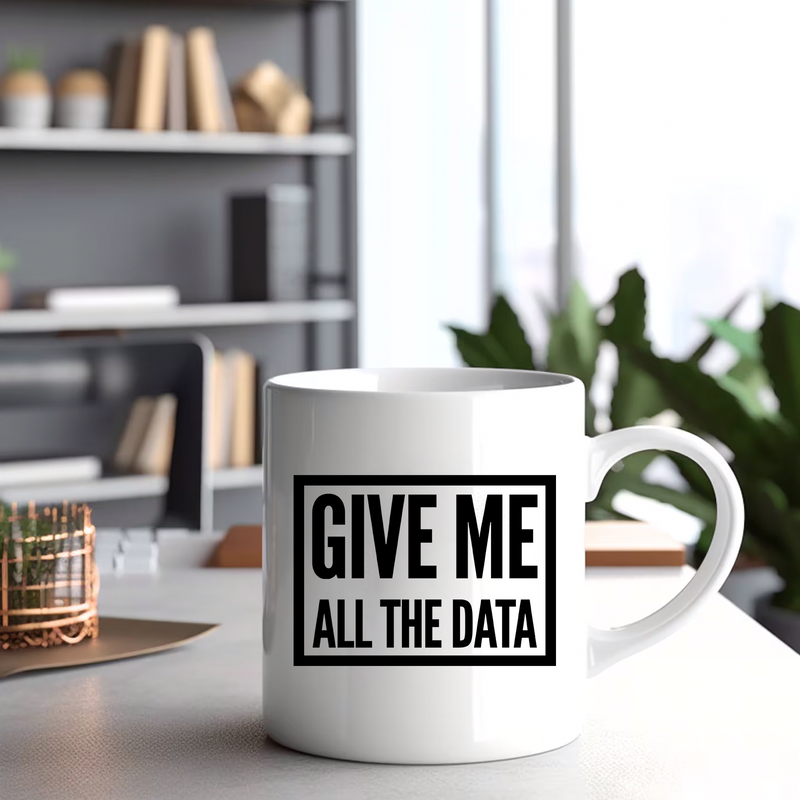 Give Me All The Data Researcher Analyst Coffee Mug 11oz White