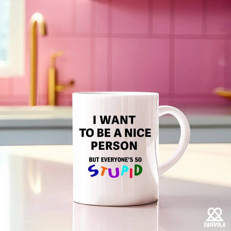 I Want To Be A Nice Person But Everyone's So Stupid Ceramic Mug 11 oz White - Panvola