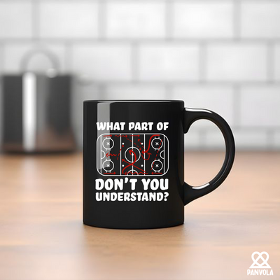 What Part Of Don't You Understand Hockey Ceramic Mug 11 oz Black