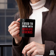 I Used To Work With Absolute Legend Coffee Mug 11 oz Black - Panvola