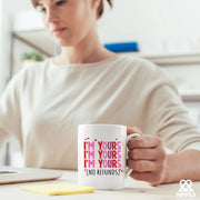 I'm Yours No Refunds Ceramic Mug 11 oz White - Panvola