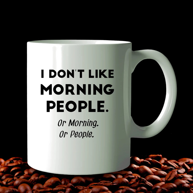 I Don't Like Morning People or Mornings or People Ceramic Mug 11 oz White - Panvola