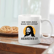 How Does Jesus Make His Coffee Hebrews it Ceramic Mug 11 oz White - Panvola