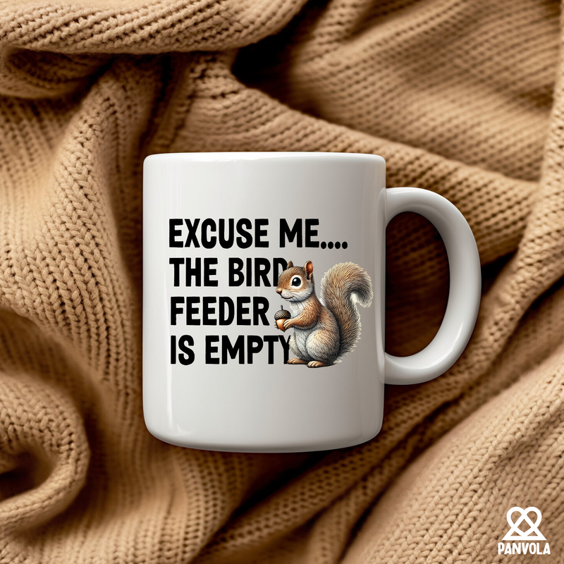 Excuse Me The Bird Feeder is Empty Ceramic Mug 11 oz White