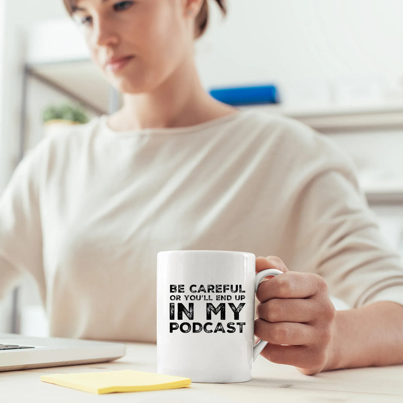 Be Careful Or You'll End Up In My Podcast Funny Coffee Mug 11oz White - Panvola