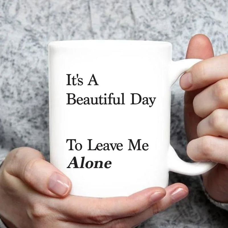 It's A Beautiful Day To Leave Me Alone Ceramic Mug 11 oz White - Panvola