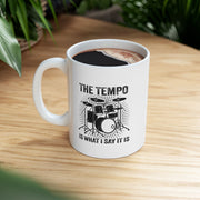 Personalized The Tempo Is What I Say It Is Ceramic Mug 11 oz White.