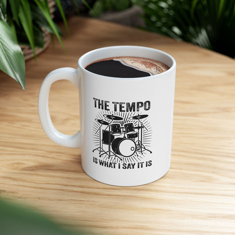 Personalized The Tempo Is What I Say It Is Ceramic Mug 11 oz White.