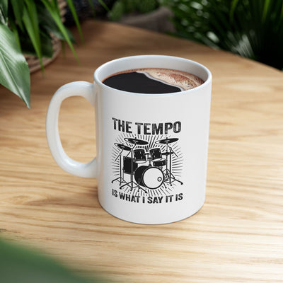 Personalized The Tempo Is What I Say It Is Ceramic Mug 11 oz White