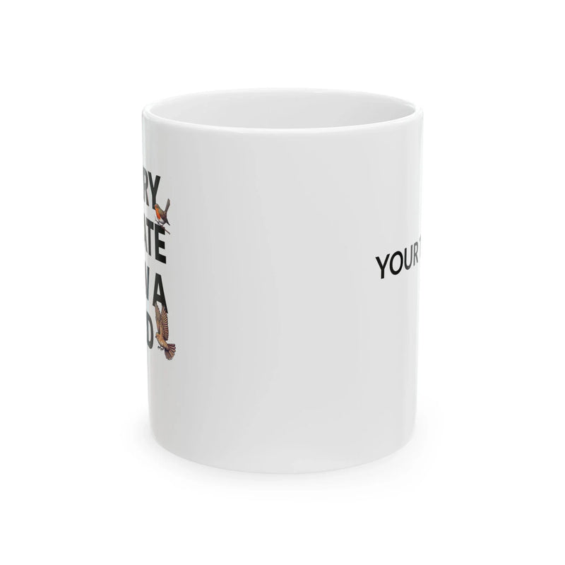 Personalized Sorry I'm Late I Saw A Bird Customized Ceramic Mug 11 oz White - Panvola