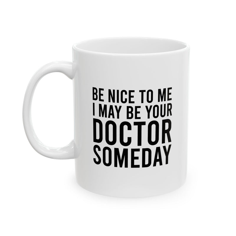 Personalized Be Nice To Me I May Be Your Doctor Someday Ceramic Mug 11 oz White.