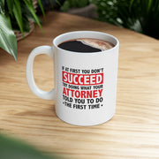 Personalized If At First You Don’t Succeed Try Doing What Your Attorney Told You To Do The First Time Ceramic Mug 11 oz White - Panvola