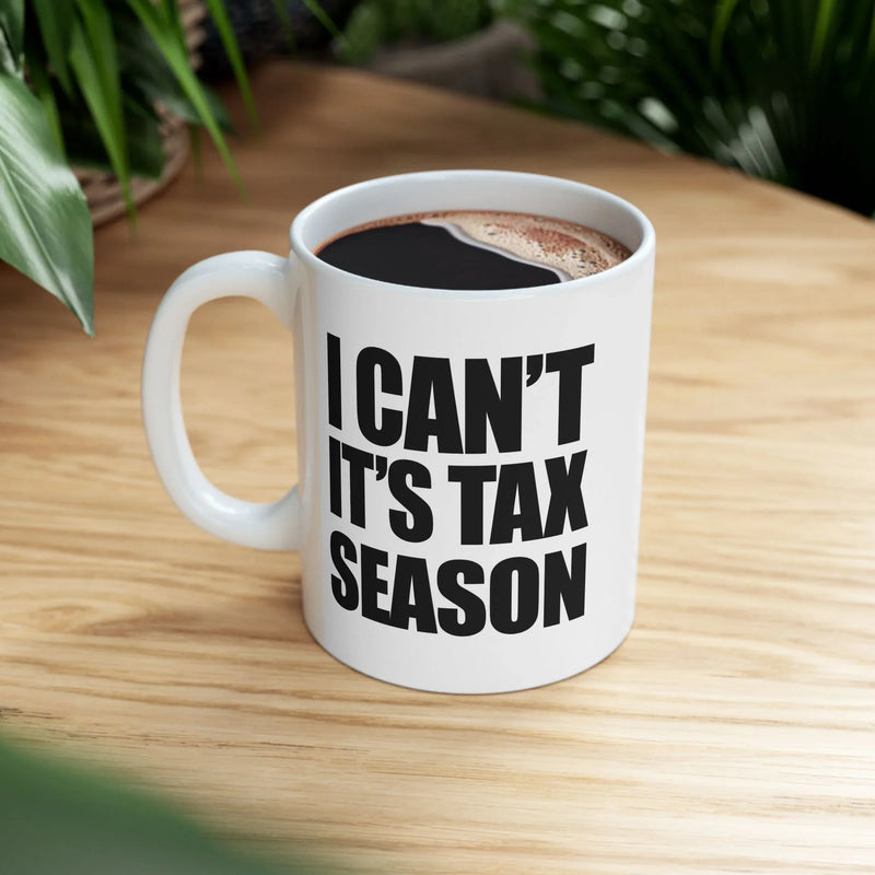 Personalized I Can’t It’s Tax Season Customized Ceramic Mug 11 oz White - Panvola